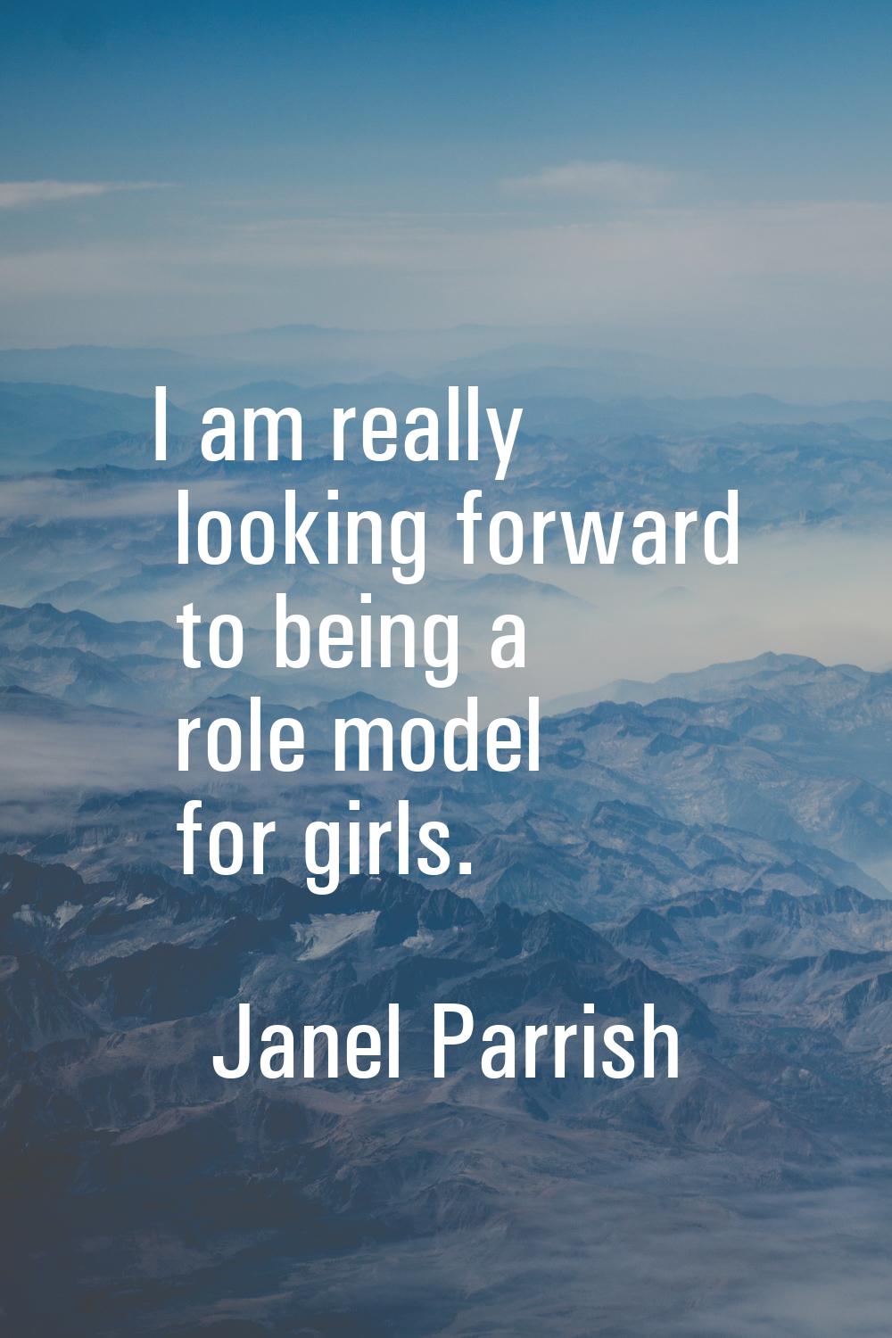 I am really looking forward to being a role model for girls.