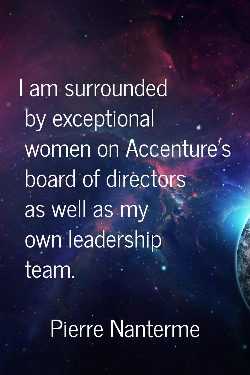 I am surrounded by exceptional women on Accenture's board of directors as well as my own leadership