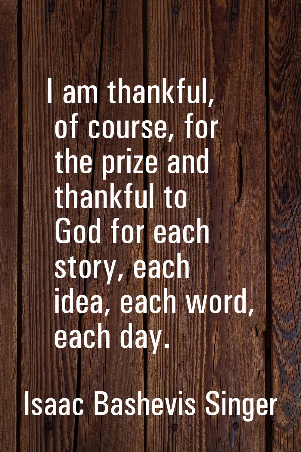I am thankful, of course, for the prize and thankful to God for each story, each idea, each word, e