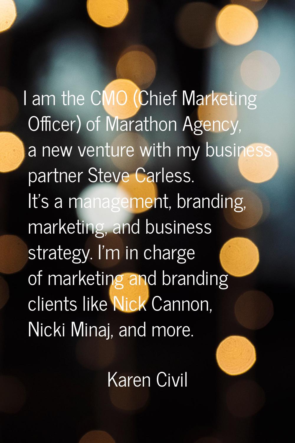 I am the CMO (Chief Marketing Officer) of Marathon Agency, a new venture with my business partner S