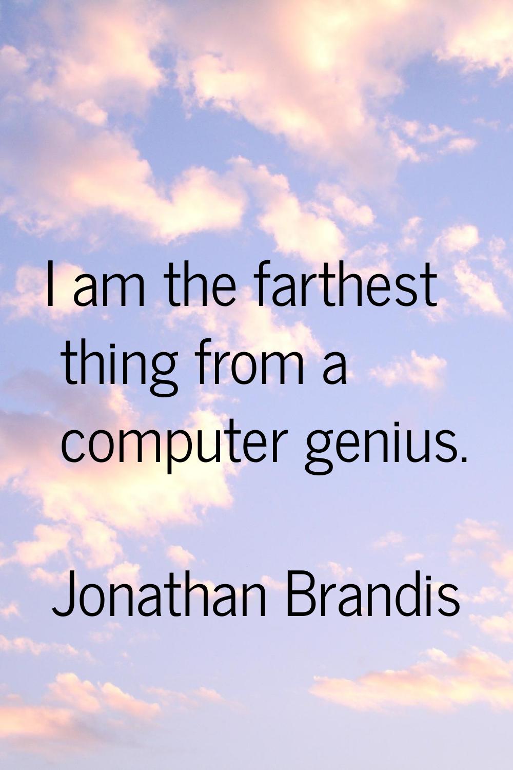 I am the farthest thing from a computer genius.