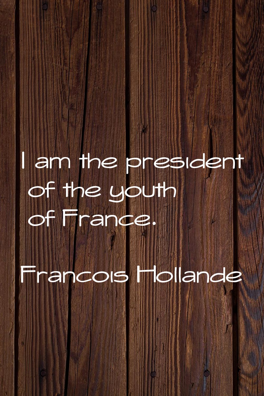I am the president of the youth of France.