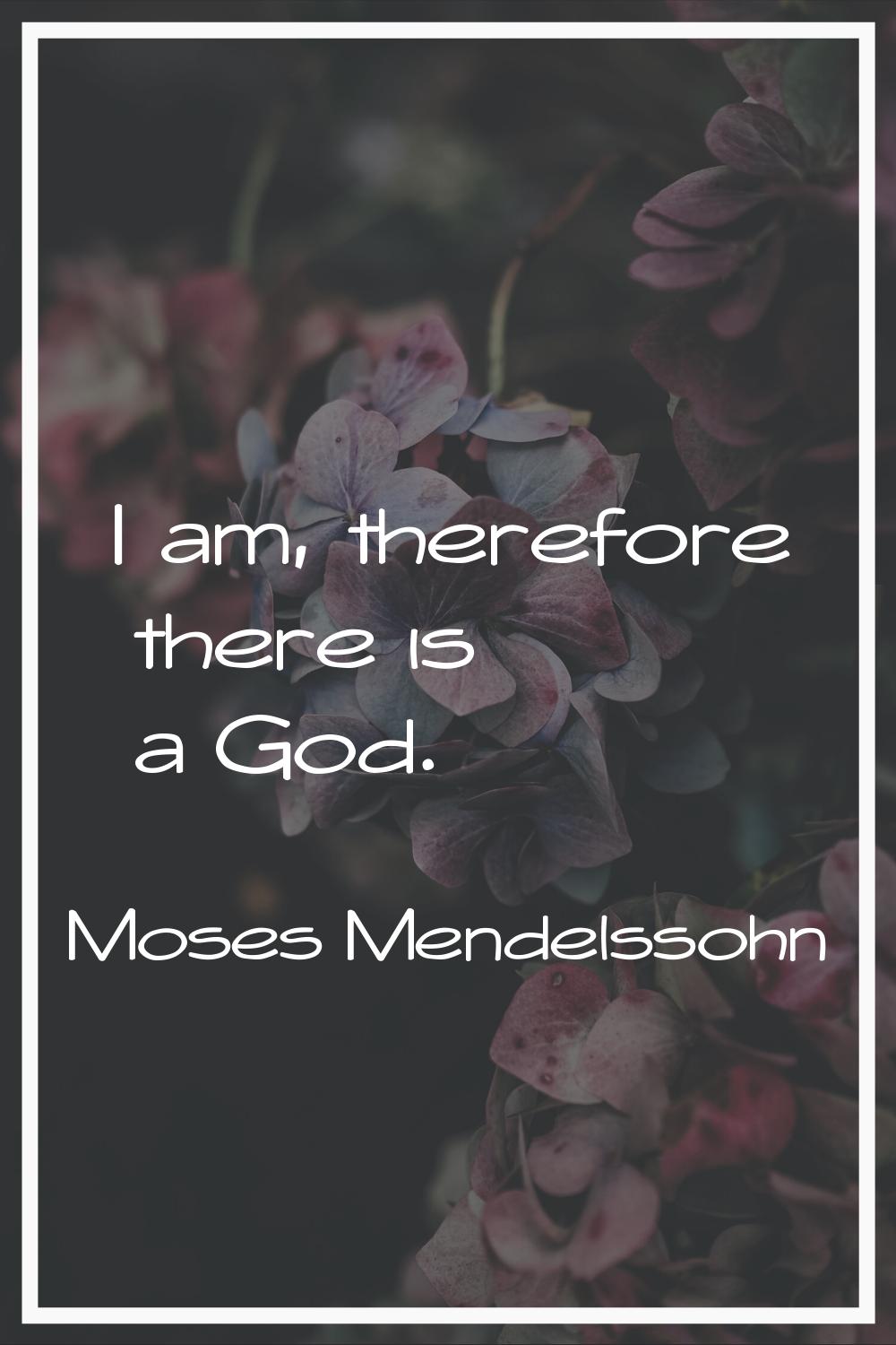I am, therefore there is a God.