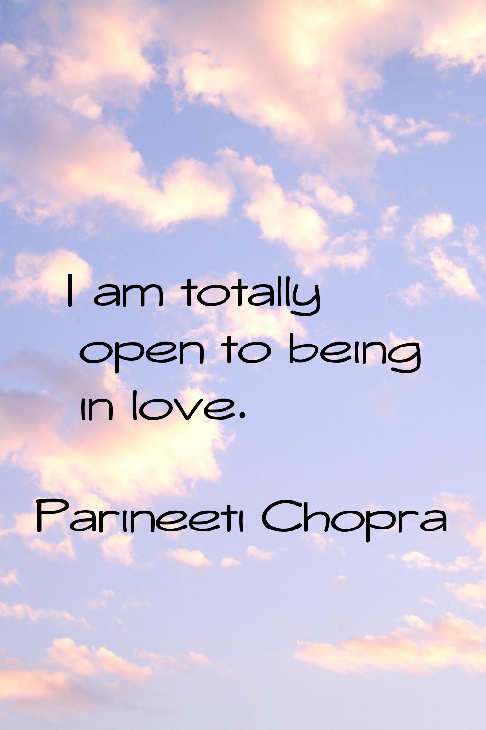I am totally open to being in love.
