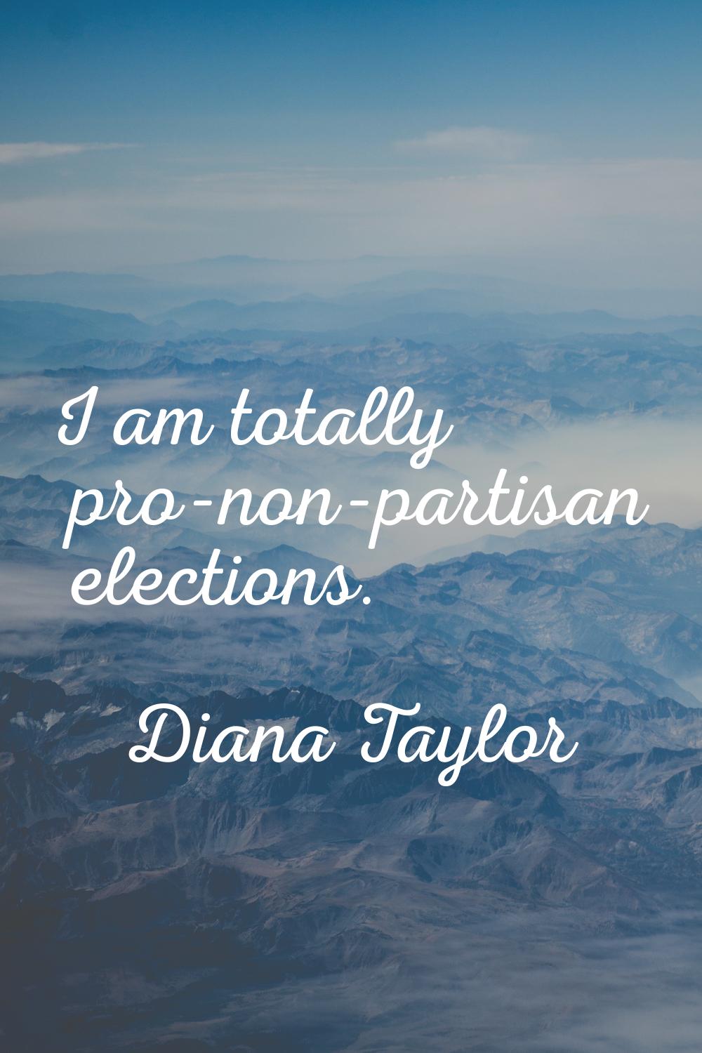 I am totally pro-non-partisan elections.