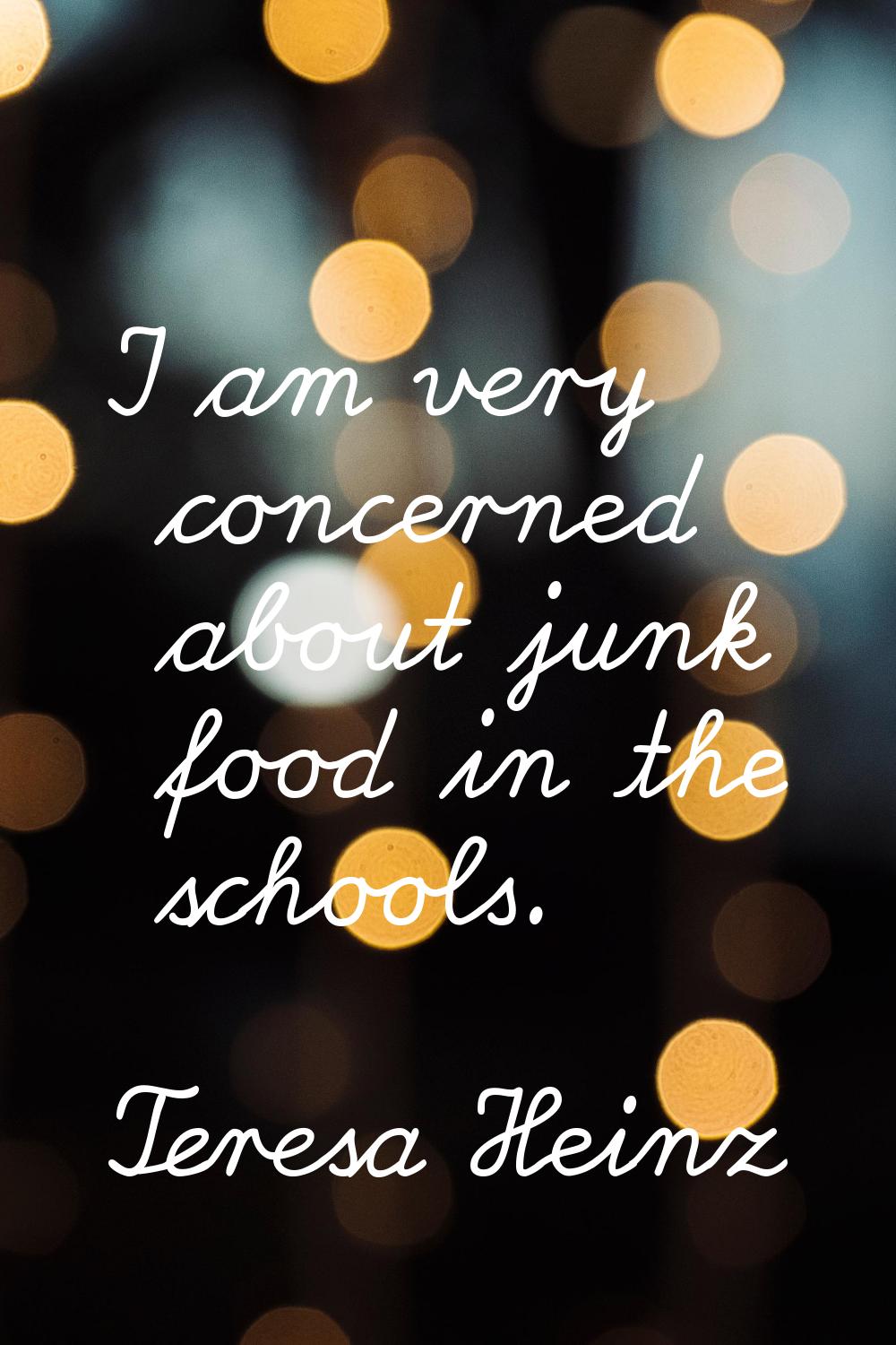 I am very concerned about junk food in the schools.