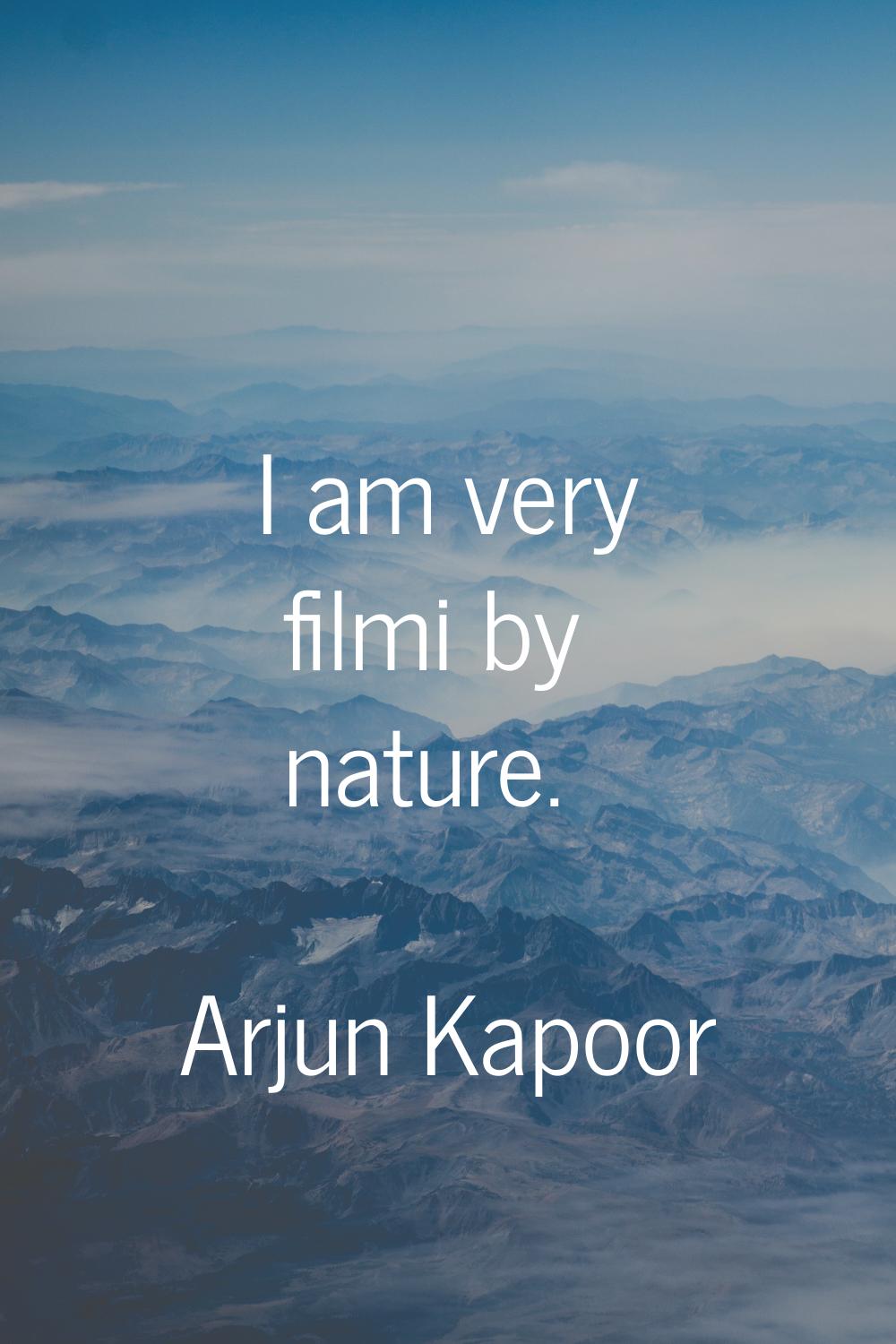 I am very filmi by nature.