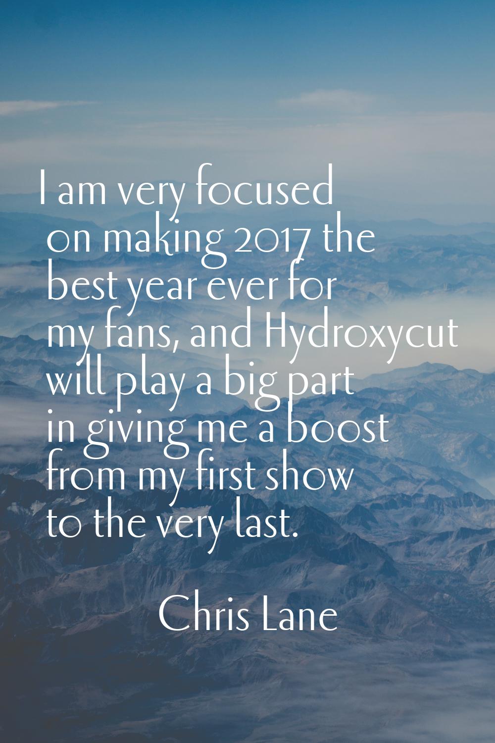 I am very focused on making 2017 the best year ever for my fans, and Hydroxycut will play a big par