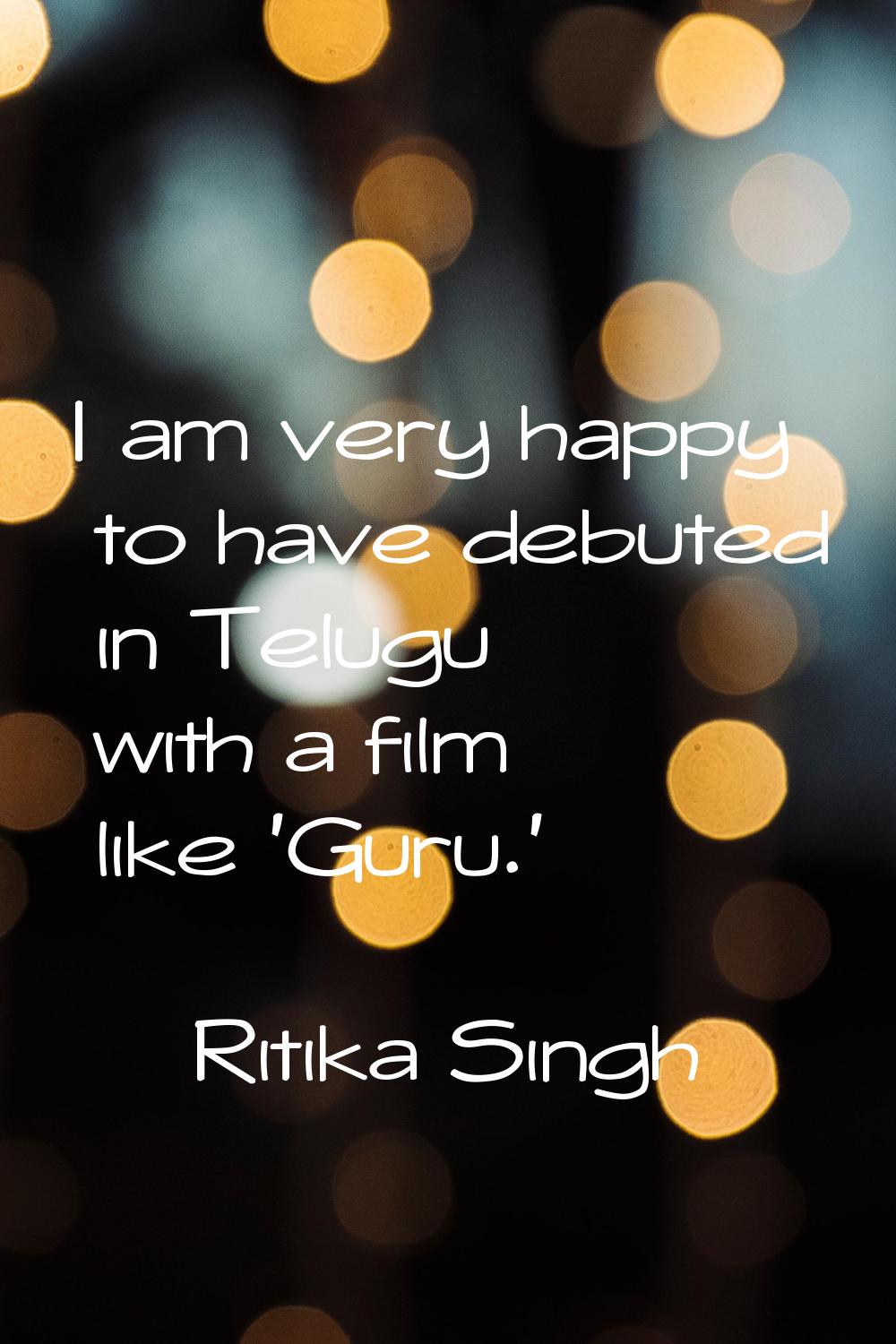 I am very happy to have debuted in Telugu with a film like 'Guru.'