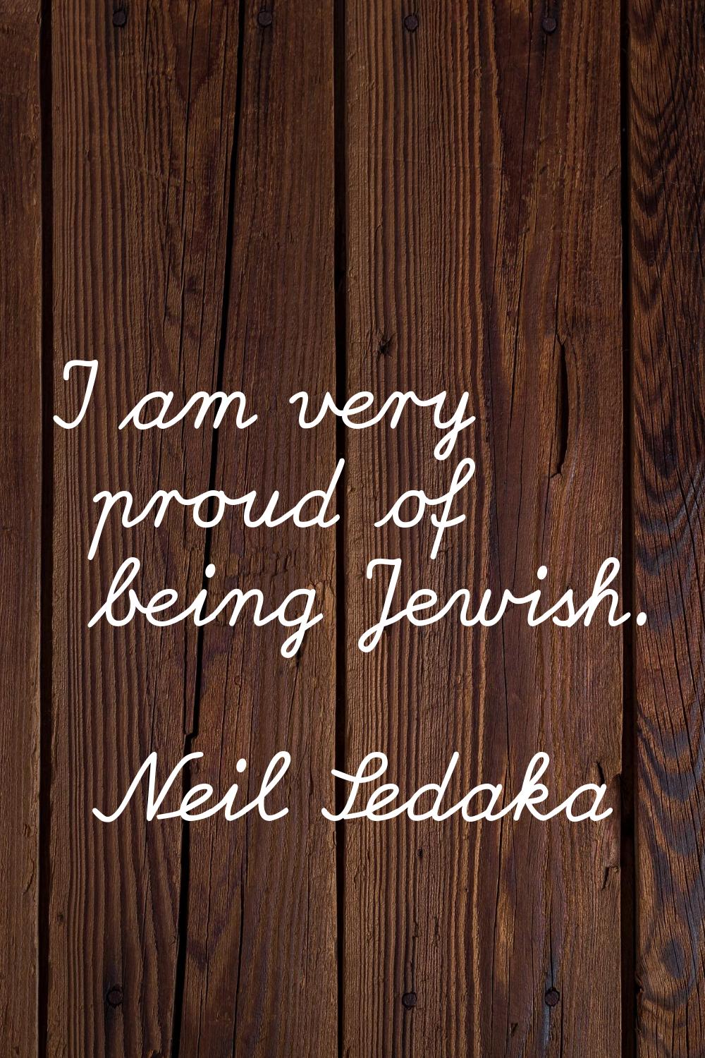 I am very proud of being Jewish.