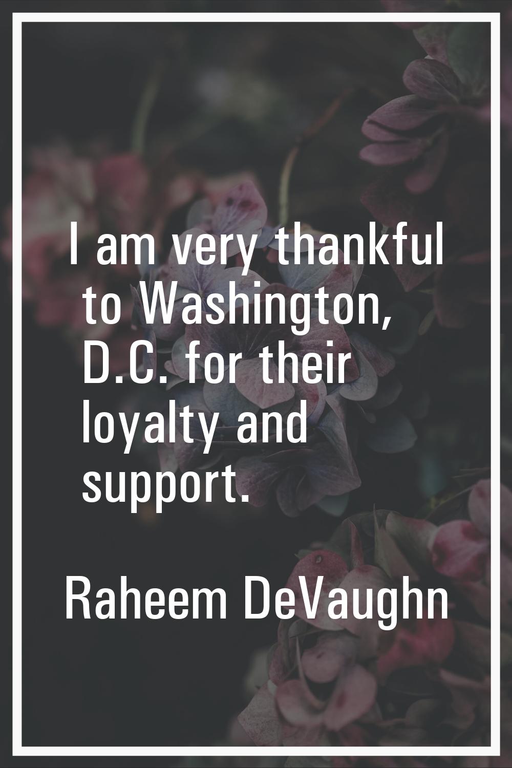 I am very thankful to Washington, D.C. for their loyalty and support.
