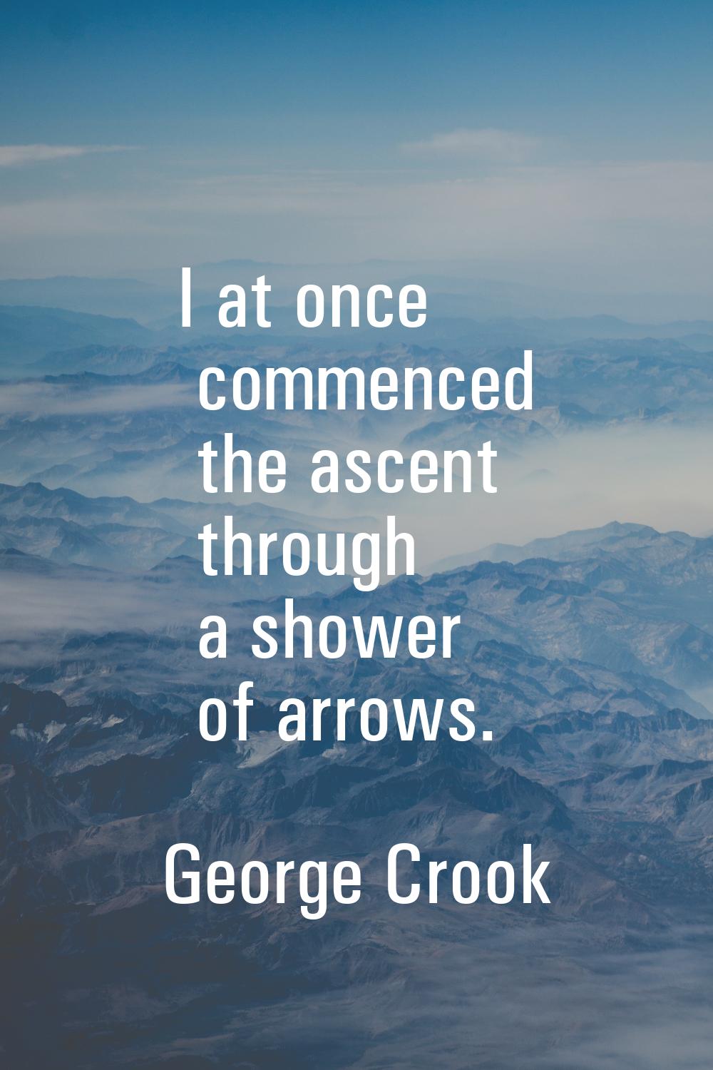 I at once commenced the ascent through a shower of arrows.