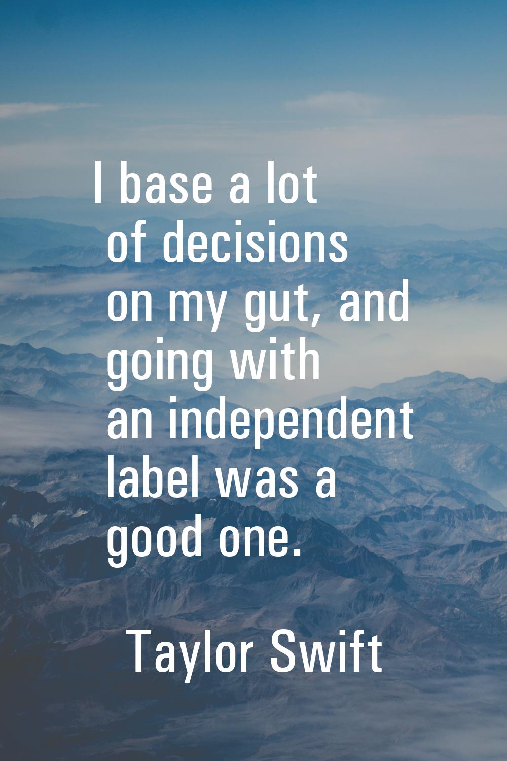 I base a lot of decisions on my gut, and going with an independent label was a good one.