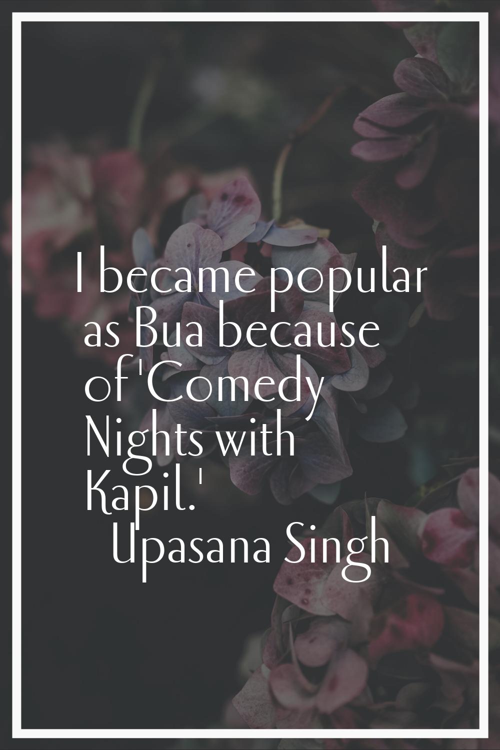 I became popular as Bua because of 'Comedy Nights with Kapil.'