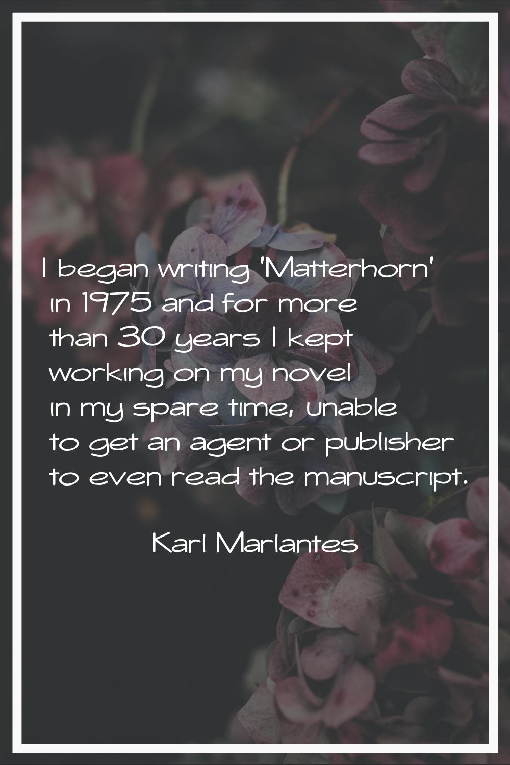 I began writing 'Matterhorn' in 1975 and for more than 30 years I kept working on my novel in my sp