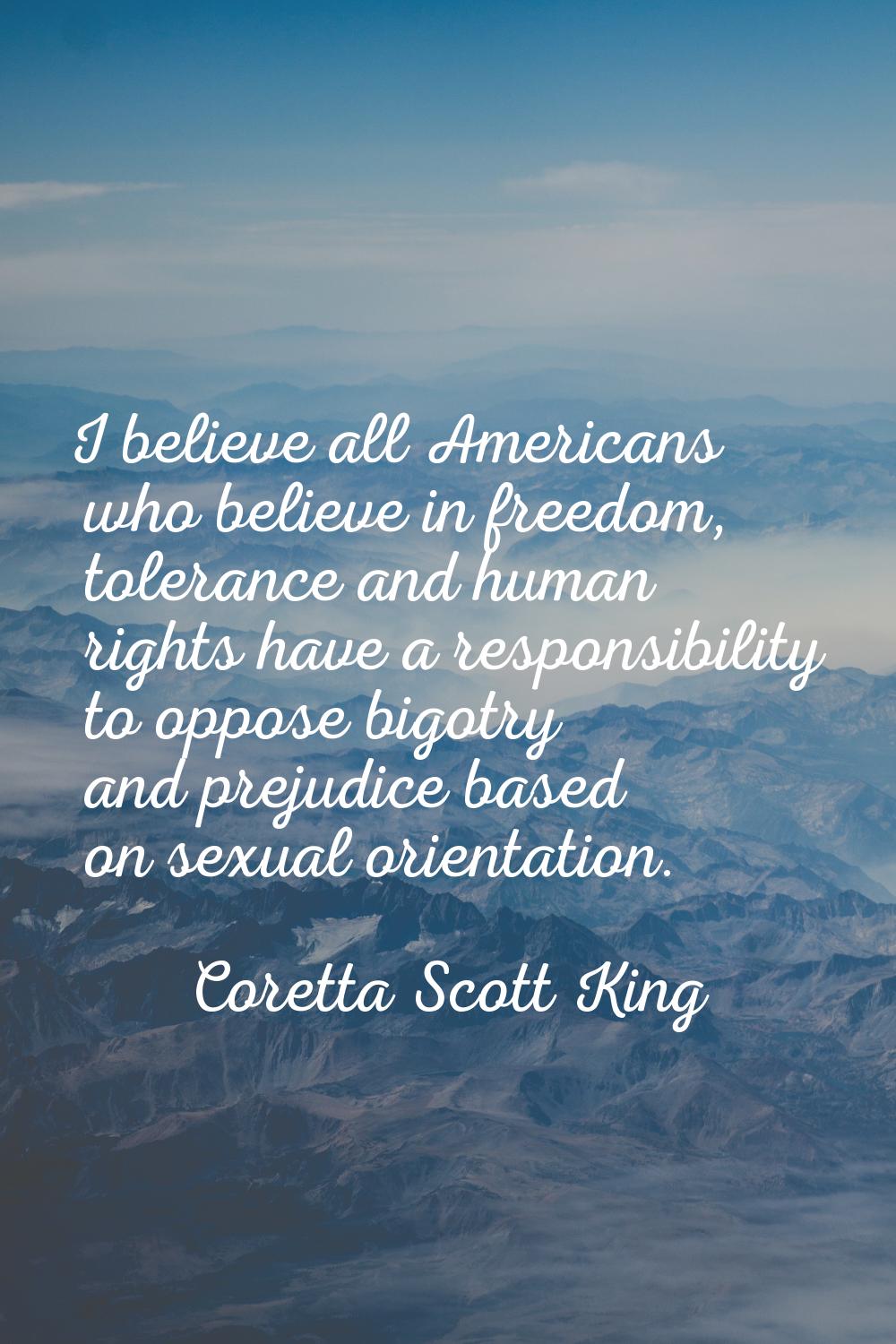 I believe all Americans who believe in freedom, tolerance and human rights have a responsibility to