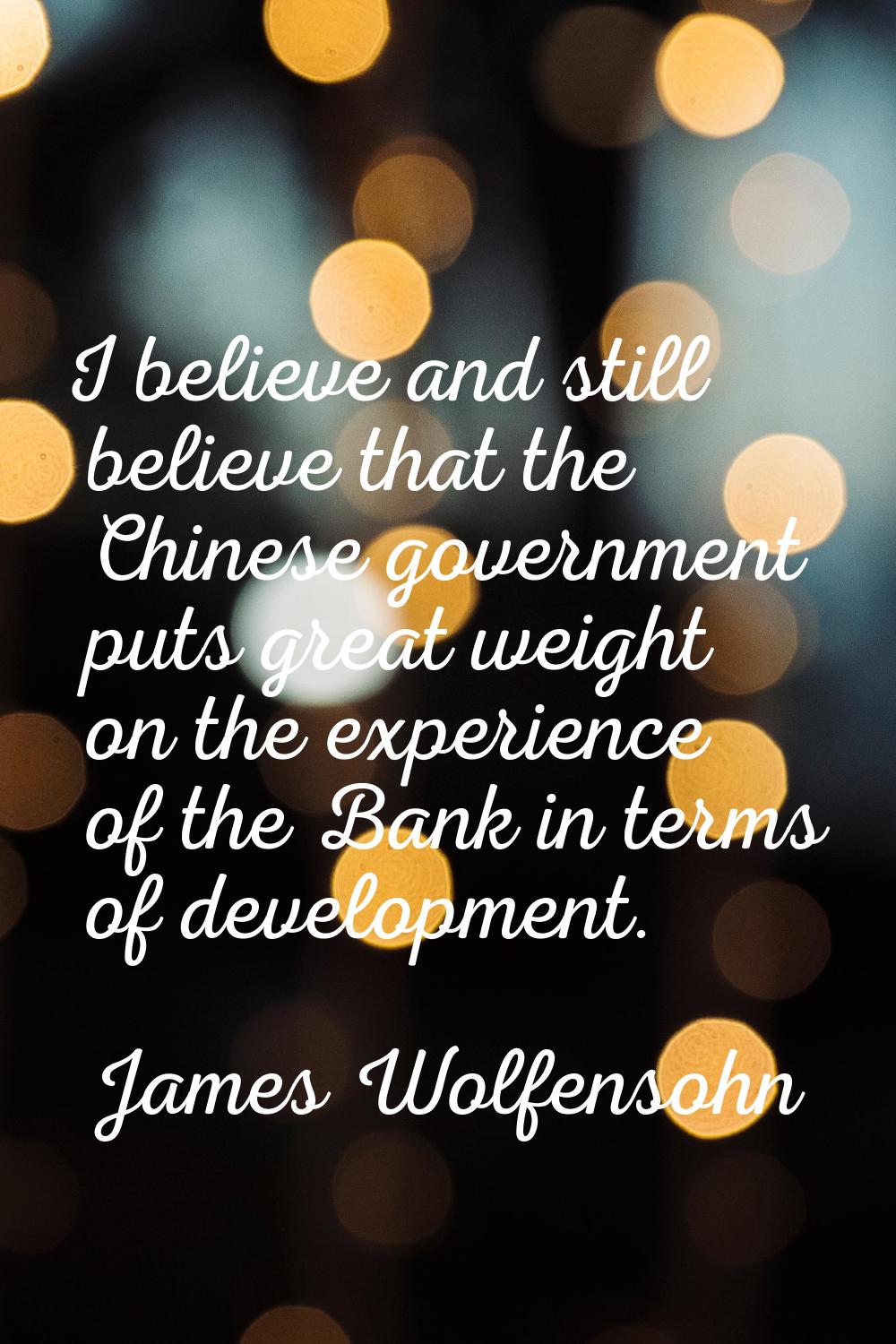 I believe and still believe that the Chinese government puts great weight on the experience of the 