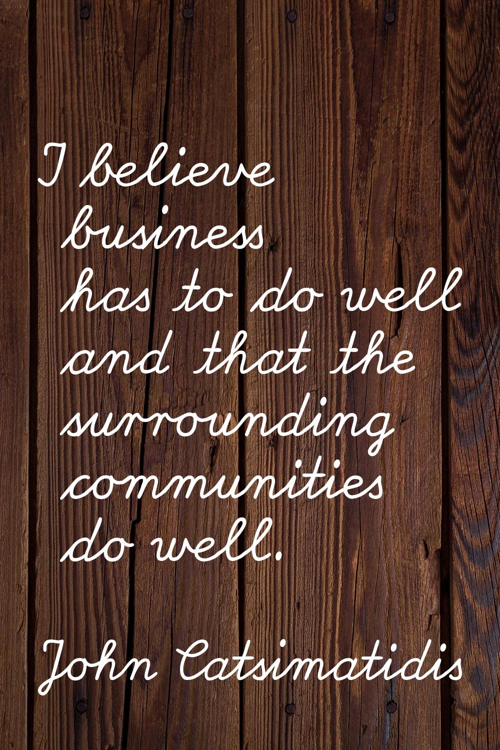 I believe business has to do well and that the surrounding communities do well.