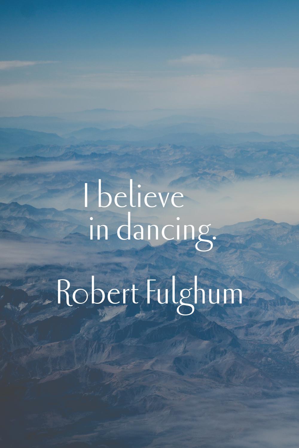I believe in dancing.