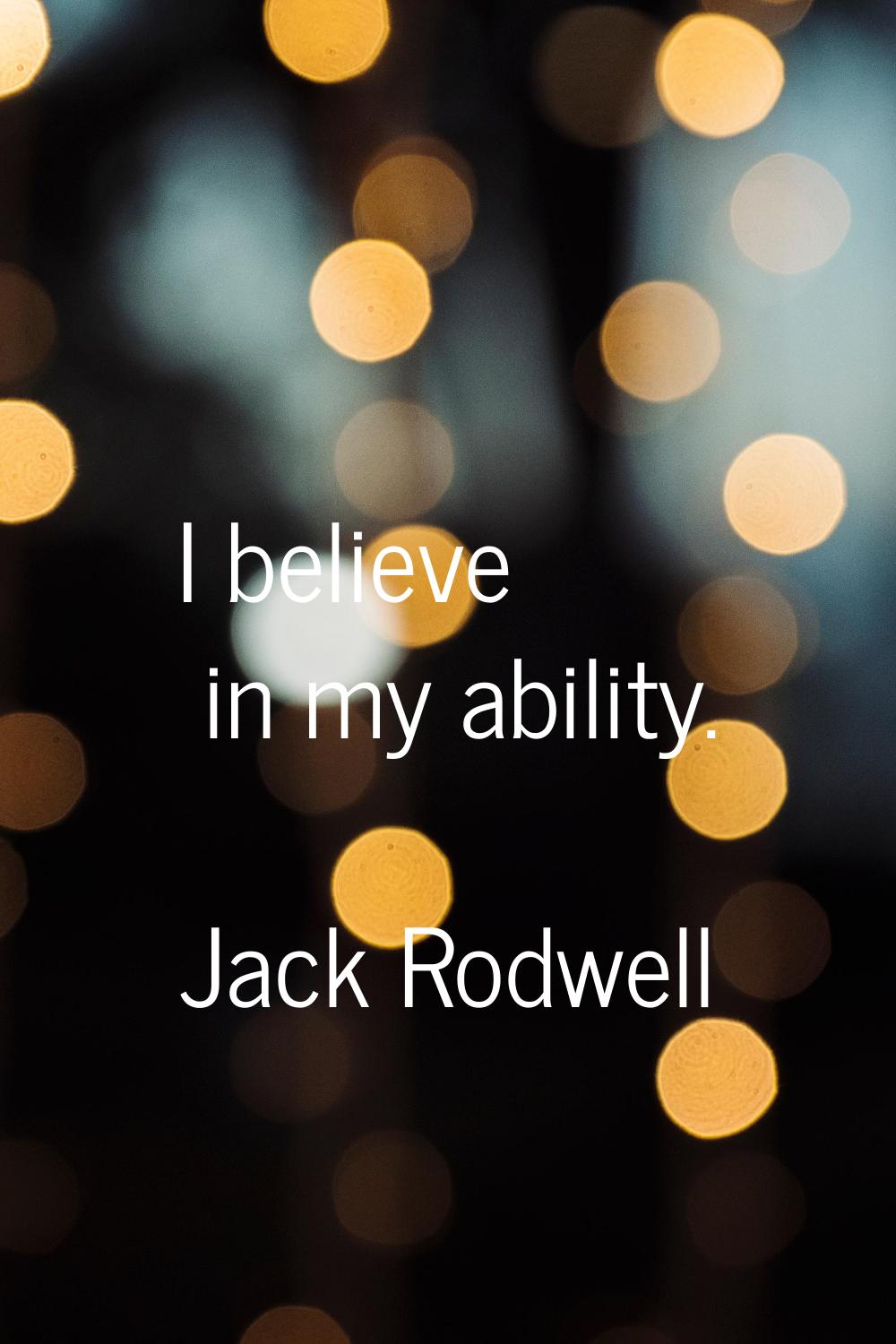 I believe in my ability.