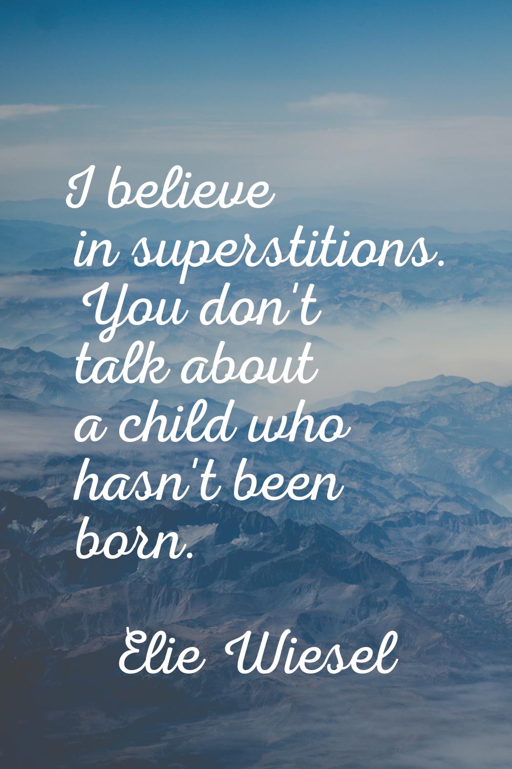 I believe in superstitions. You don't talk about a child who hasn't been born.