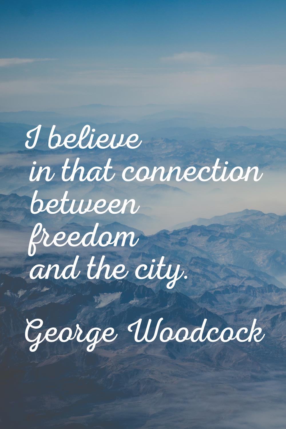 I believe in that connection between freedom and the city.