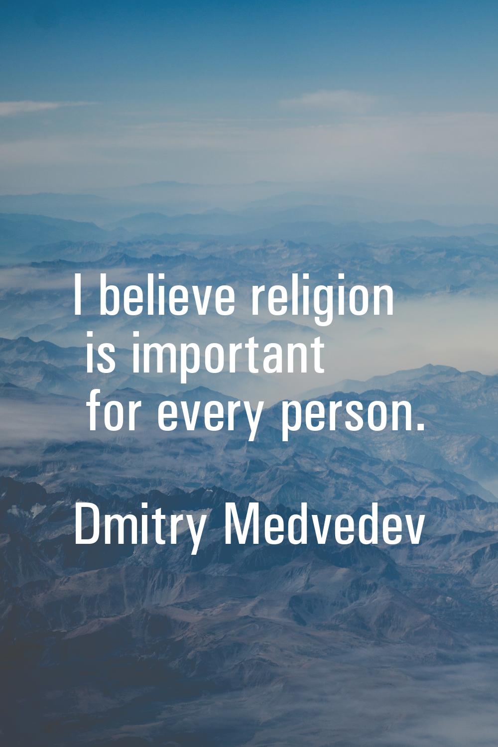 I believe religion is important for every person.