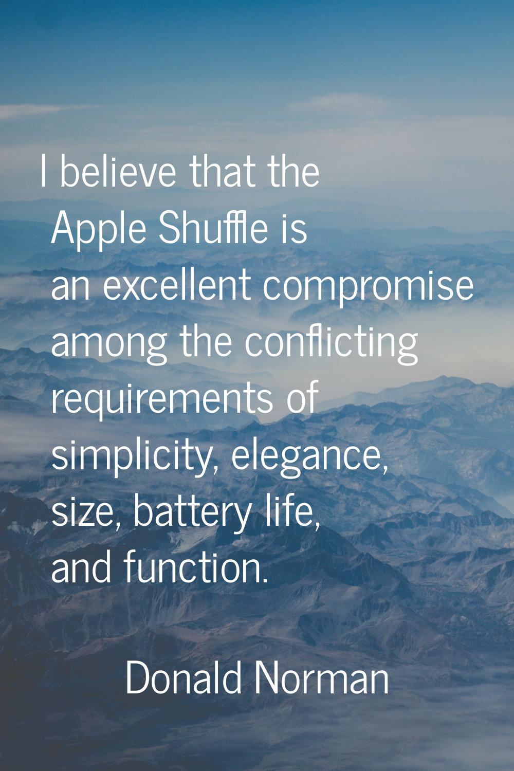 I believe that the Apple Shuffle is an excellent compromise among the conflicting requirements of s
