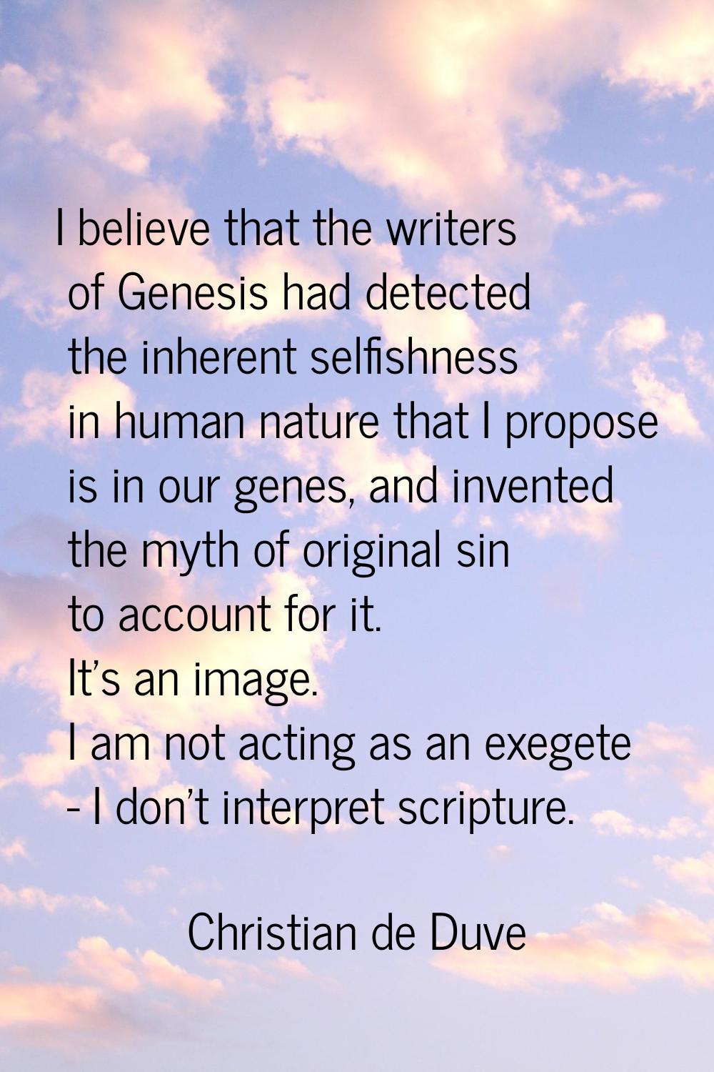 I believe that the writers of Genesis had detected the inherent selfishness in human nature that I 