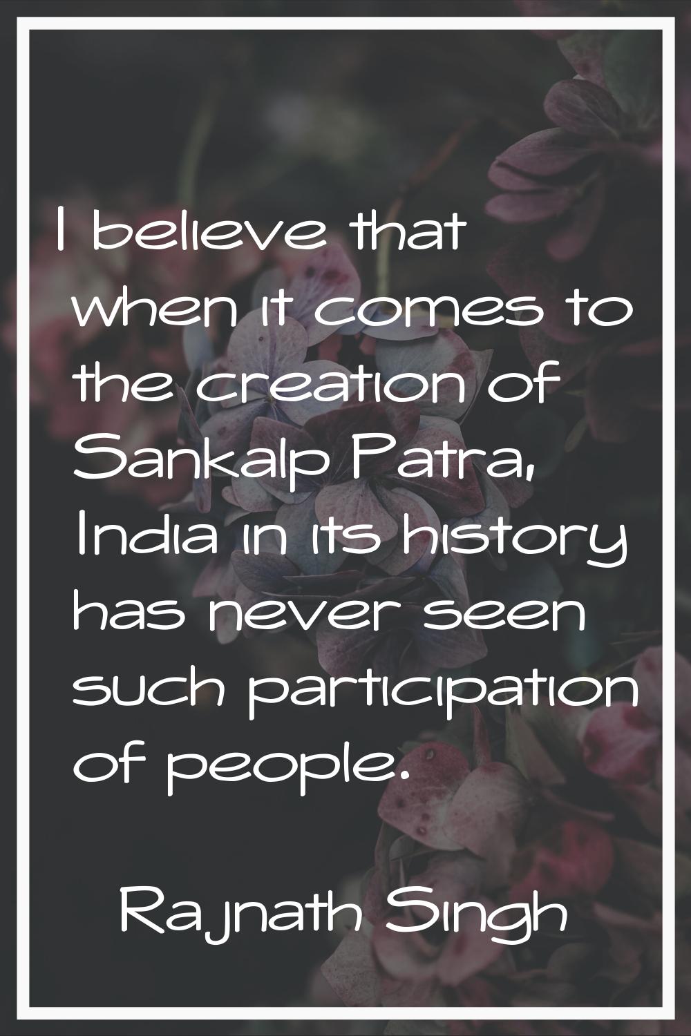 I believe that when it comes to the creation of Sankalp Patra, India in its history has never seen 