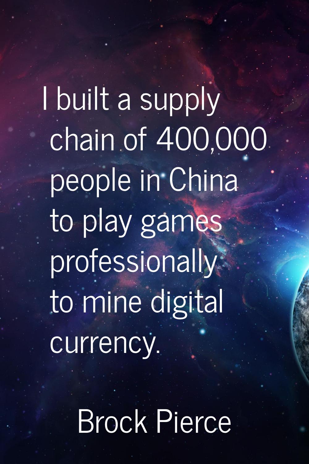 I built a supply chain of 400,000 people in China to play games professionally to mine digital curr