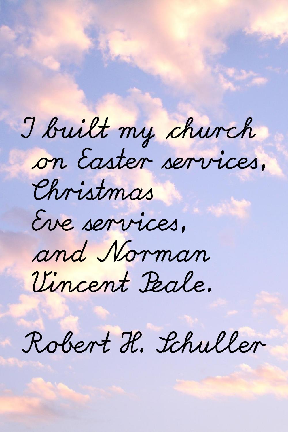 I built my church on Easter services, Christmas Eve services, and Norman Vincent Peale.