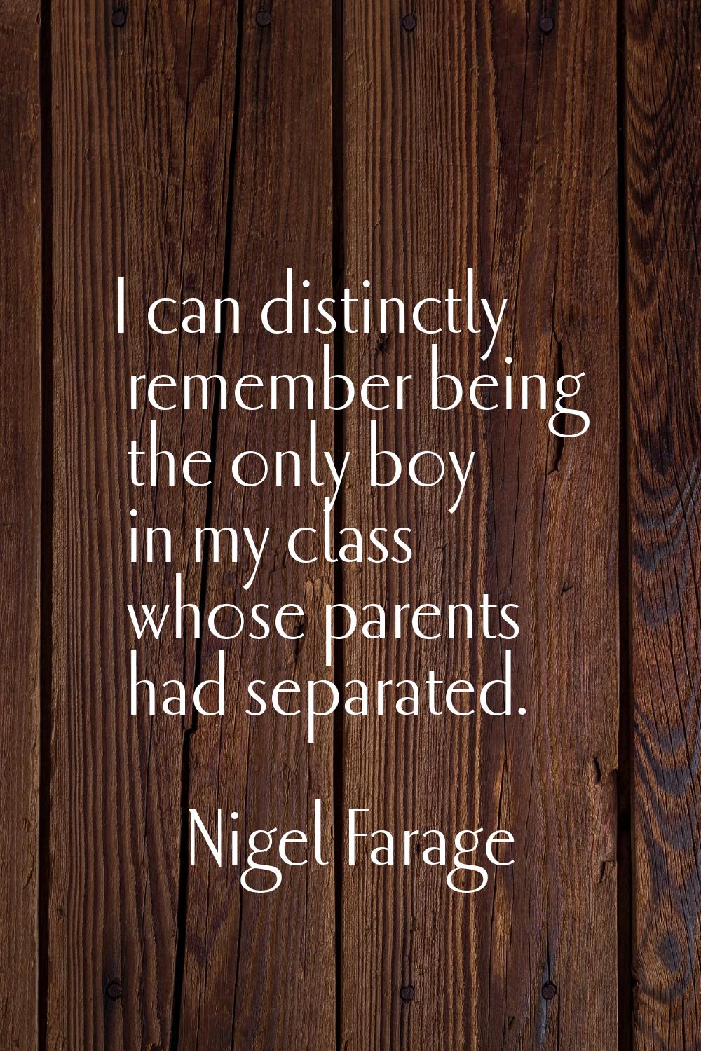 I can distinctly remember being the only boy in my class whose parents had separated.