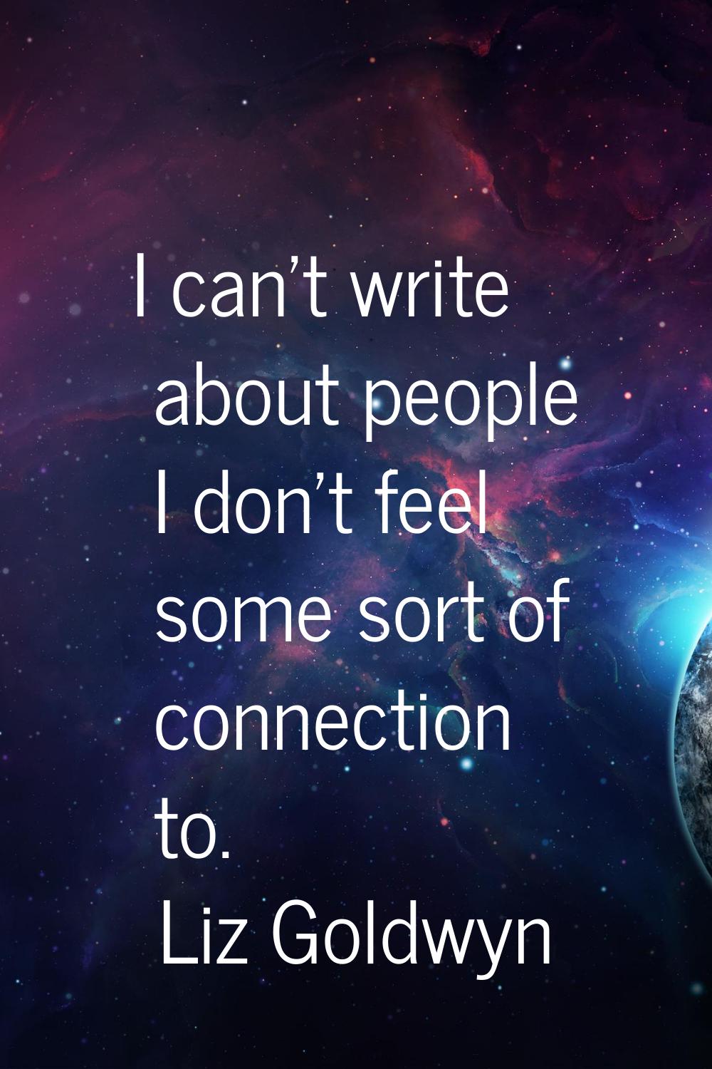 I can't write about people I don't feel some sort of connection to.
