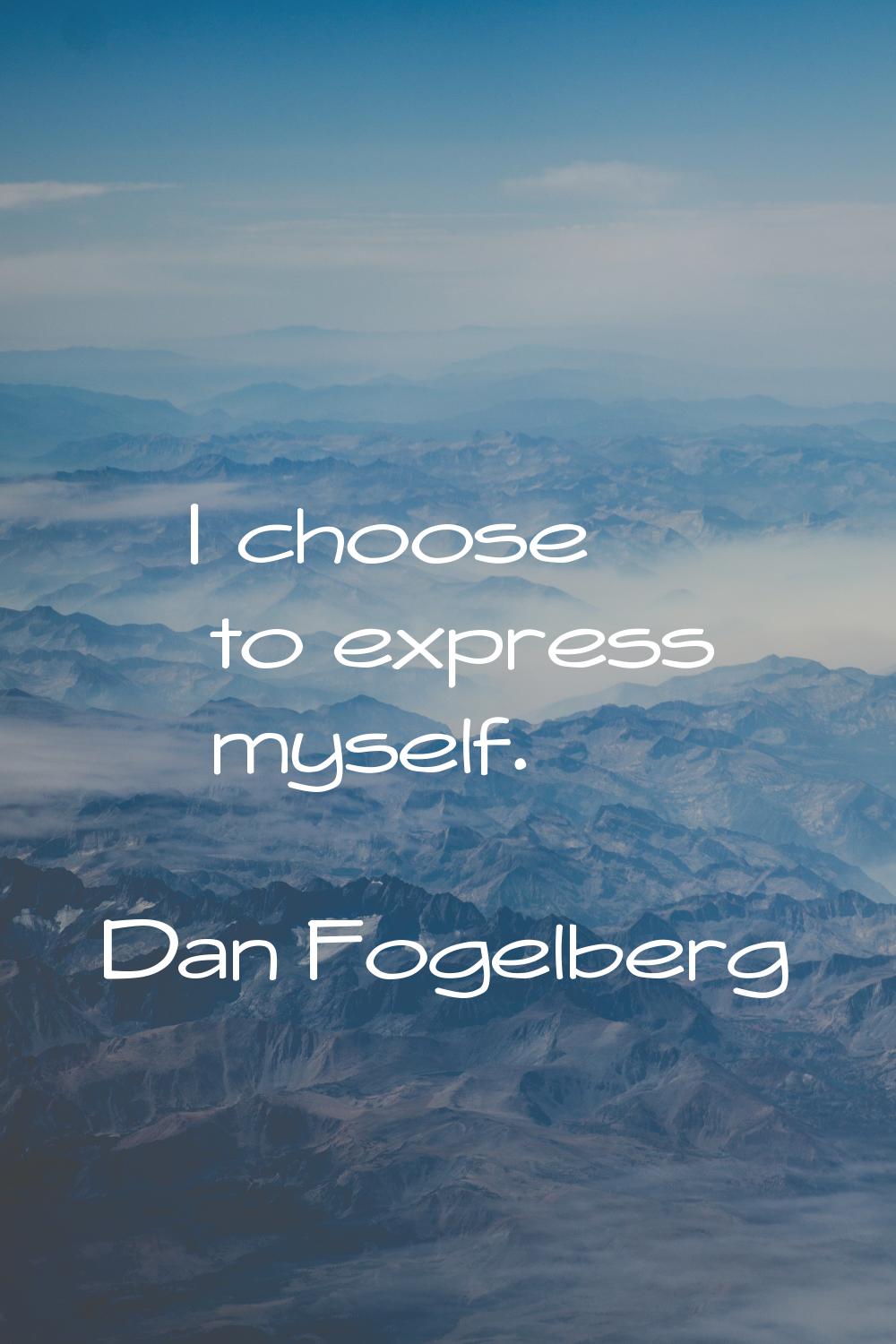 I choose to express myself.