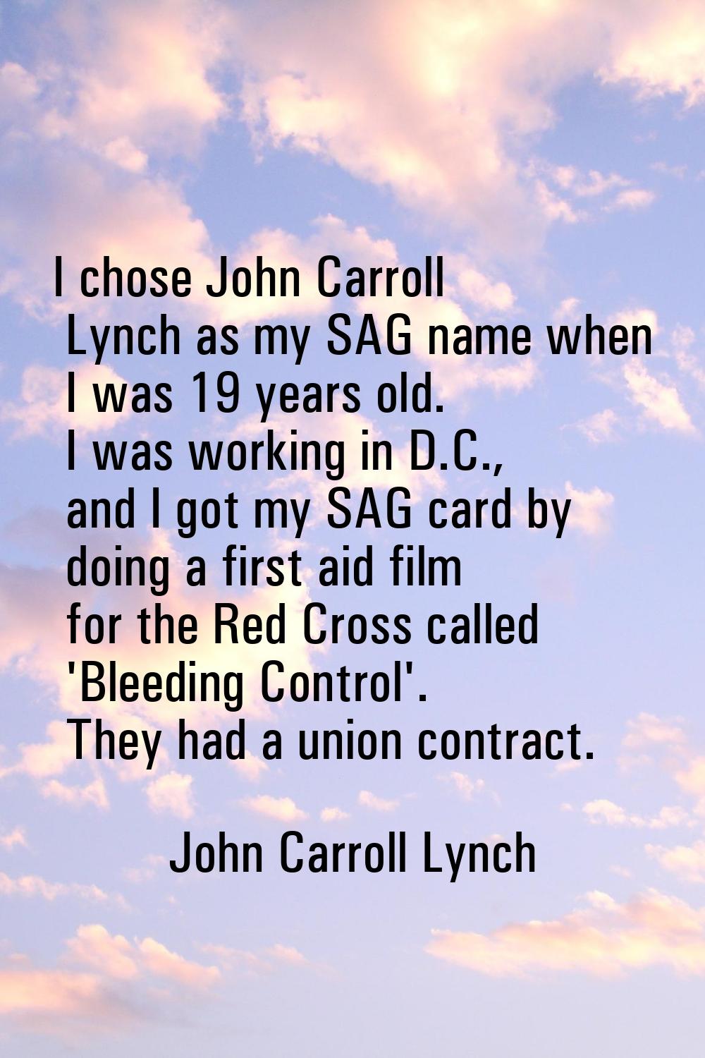 I chose John Carroll Lynch as my SAG name when I was 19 years old. I was working in D.C., and I got