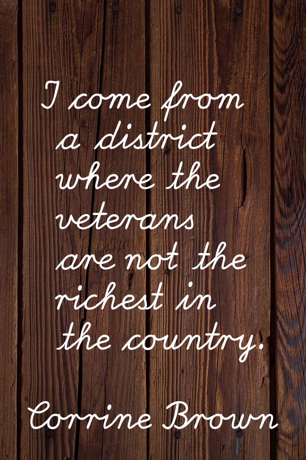 I come from a district where the veterans are not the richest in the country.
