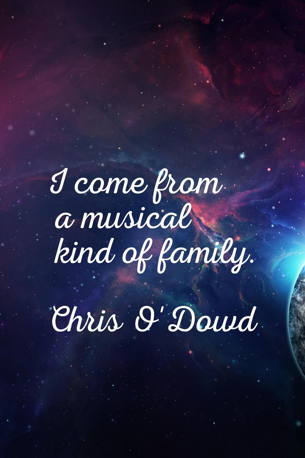 I come from a musical kind of family.