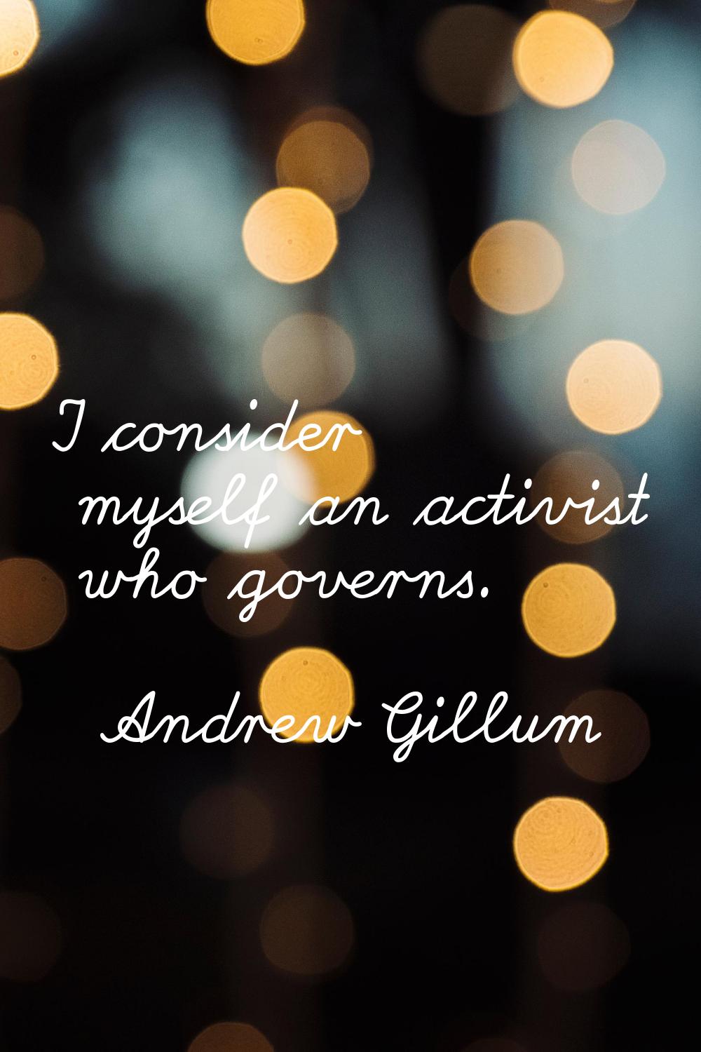 I consider myself an activist who governs.