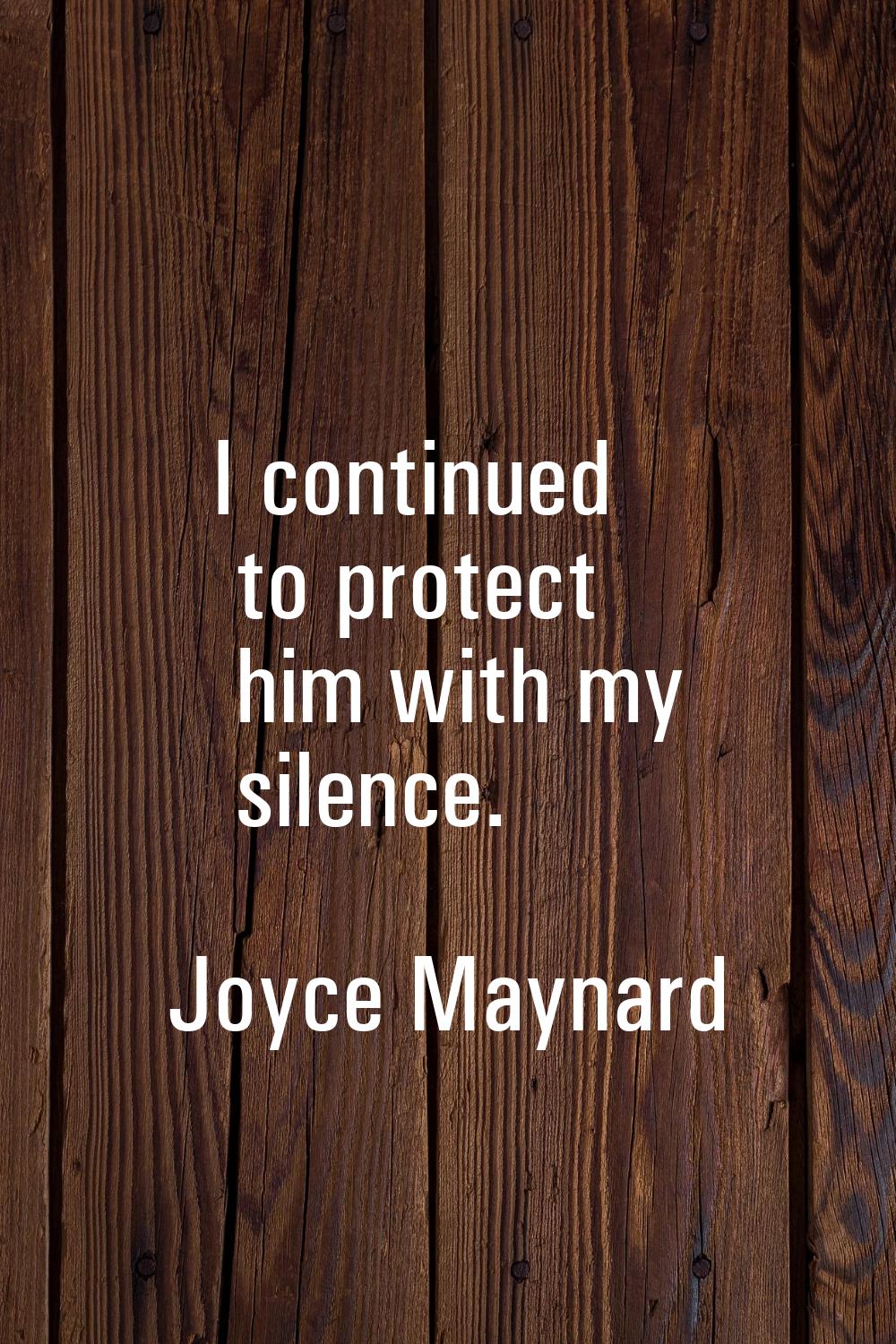 I continued to protect him with my silence.