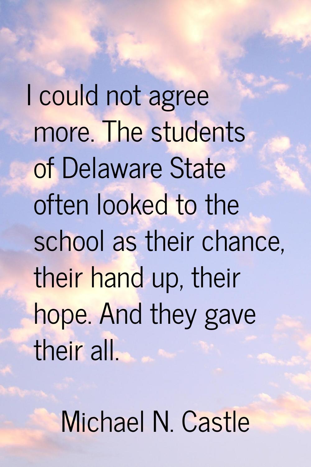 I could not agree more. The students of Delaware State often looked to the school as their chance, 