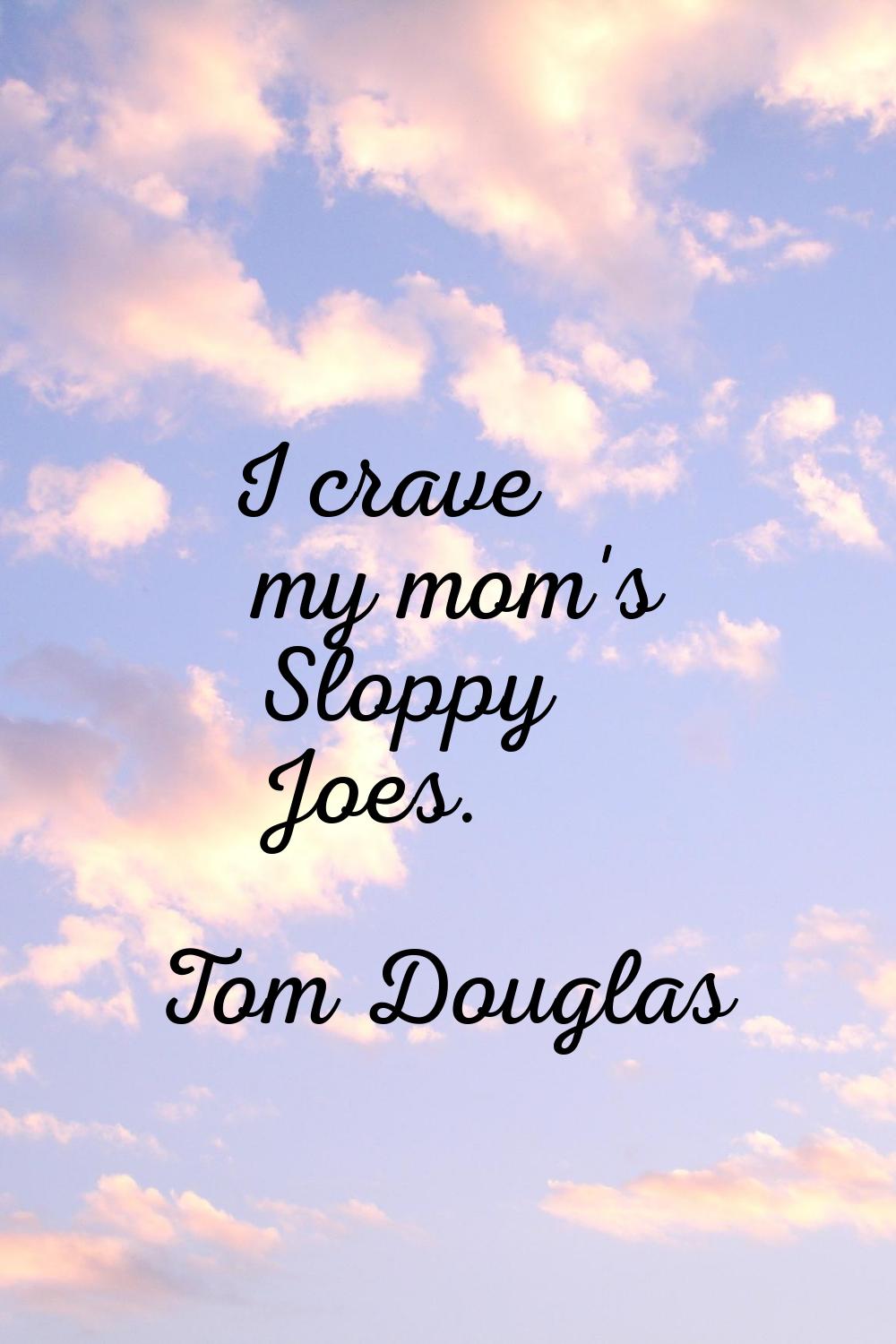 I crave my mom's Sloppy Joes.
