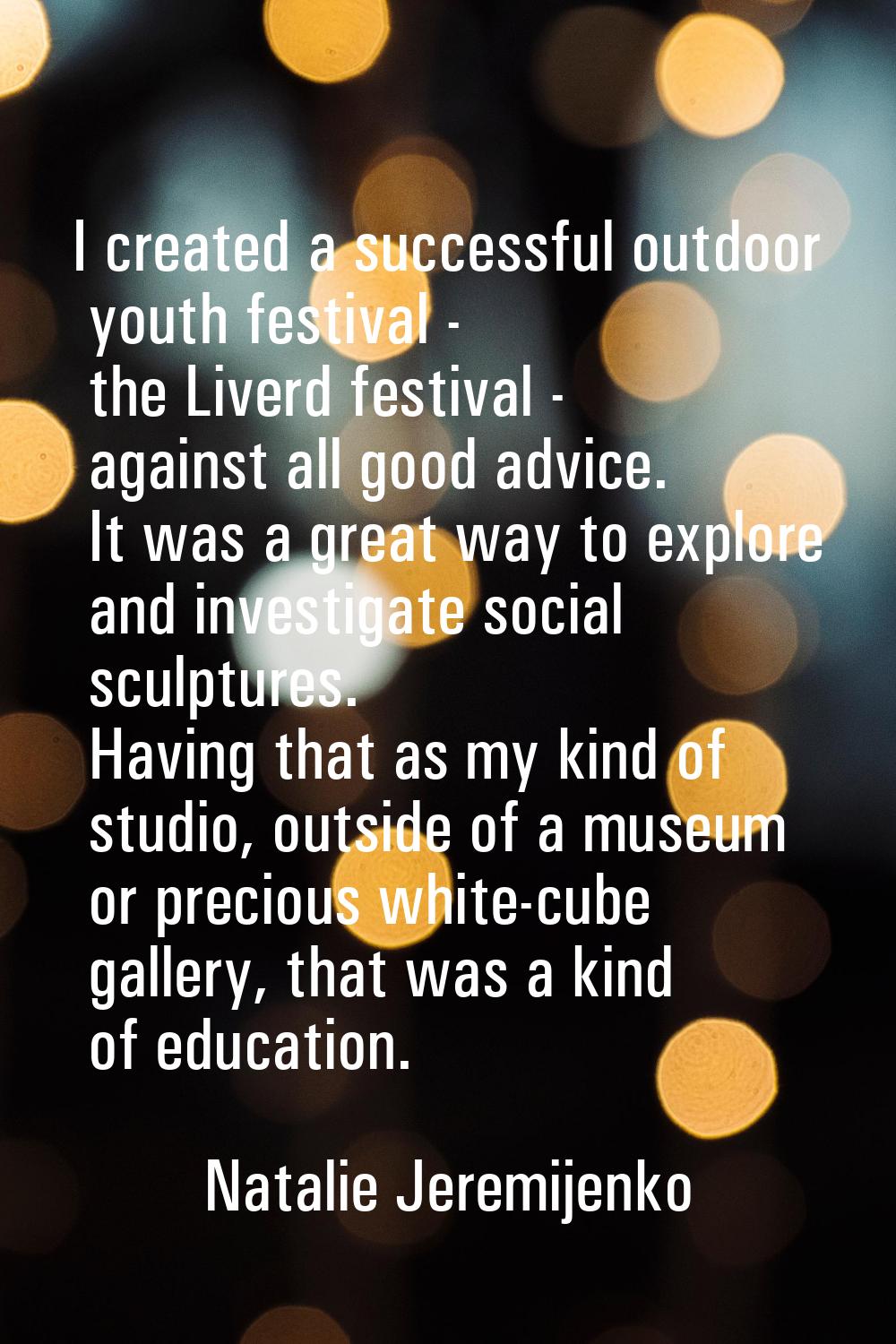 I created a successful outdoor youth festival - the Liverd festival - against all good advice. It w