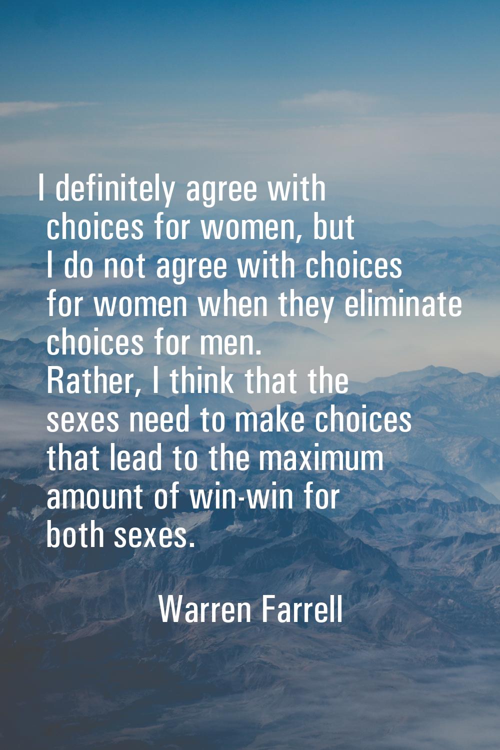 I definitely agree with choices for women, but I do not agree with choices for women when they elim