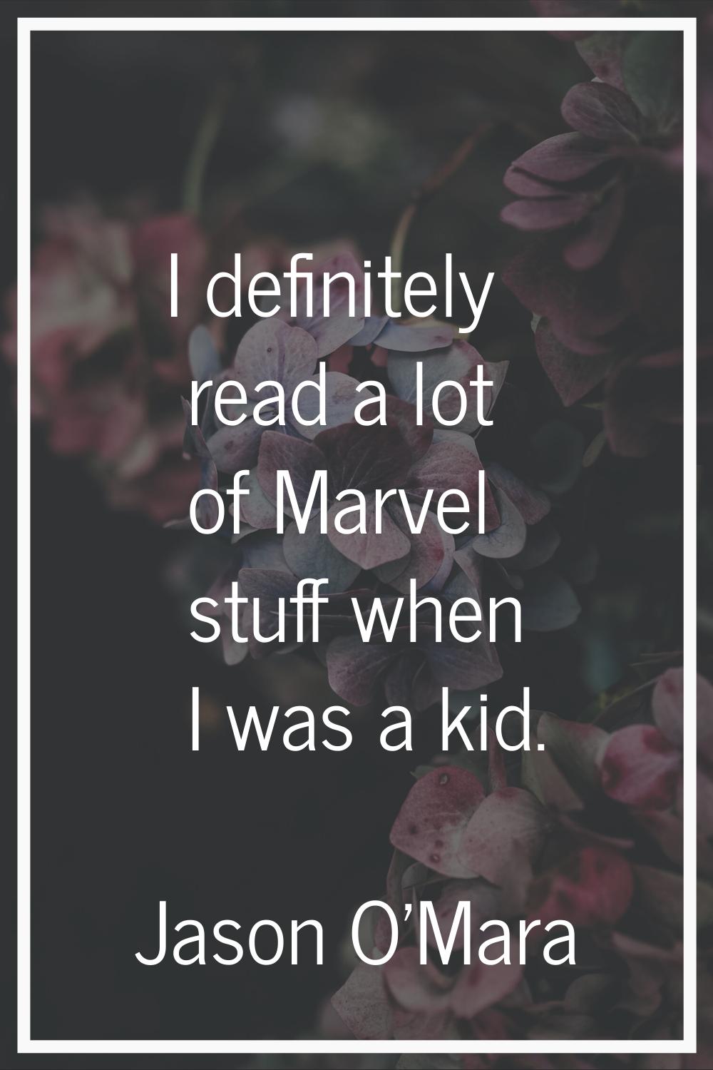 I definitely read a lot of Marvel stuff when I was a kid.