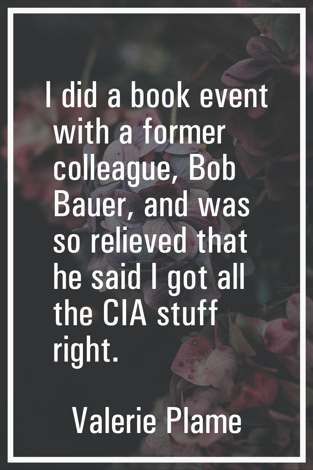 I did a book event with a former colleague, Bob Bauer, and was so relieved that he said I got all t