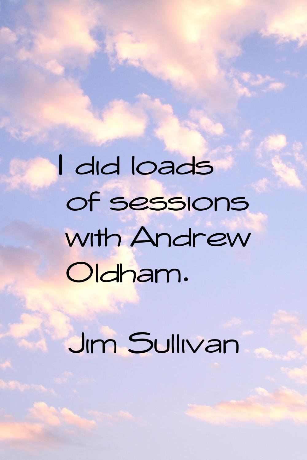 I did loads of sessions with Andrew Oldham.