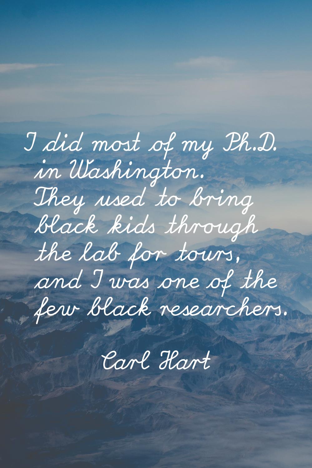 I did most of my Ph.D. in Washington. They used to bring black kids through the lab for tours, and 