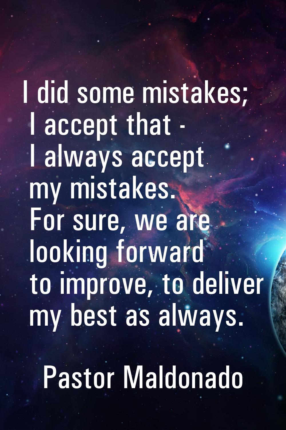 I did some mistakes; I accept that - I always accept my mistakes. For sure, we are looking forward 