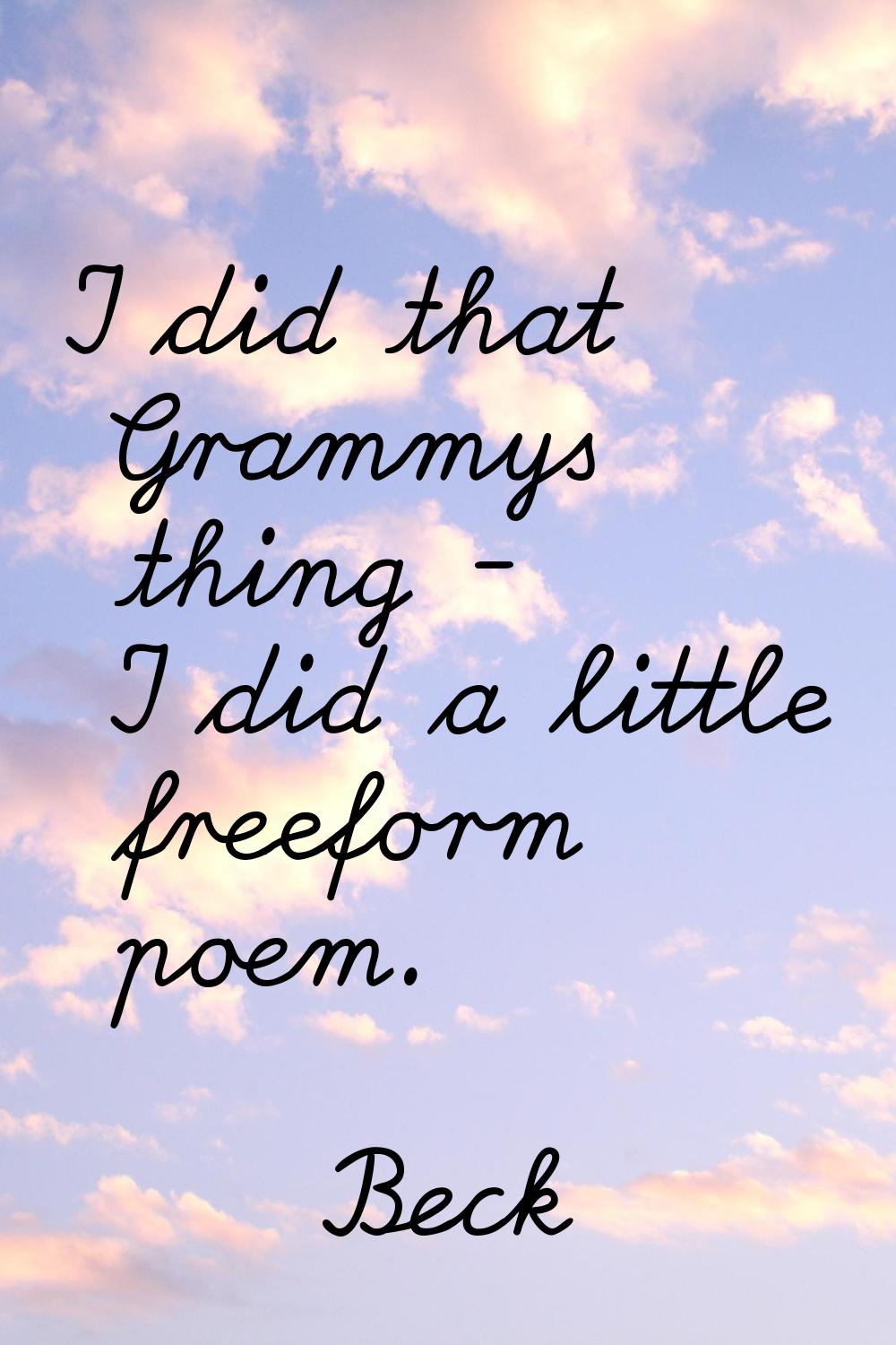 I did that Grammys thing - I did a little freeform poem.